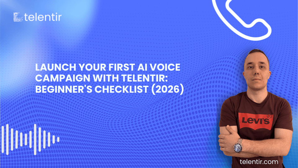 Launch Your First AI Voice Campaign with Telentir: Beginner's Checklist (2026)